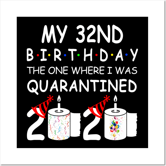 My 32nd Birthday The One Where I Was Quarantined 2020 Wall Art by Rinte